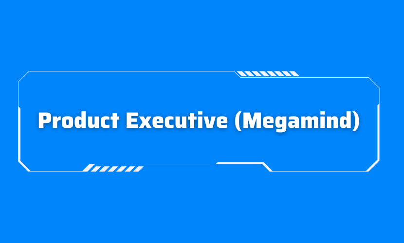 Product Executive (Megamind)